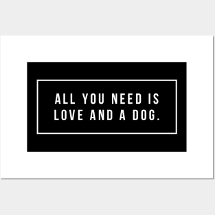 All you need is love and a dog Posters and Art